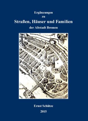 Ergänzungen zu Straßen, Häuser und Familien der Altstadt Bremen