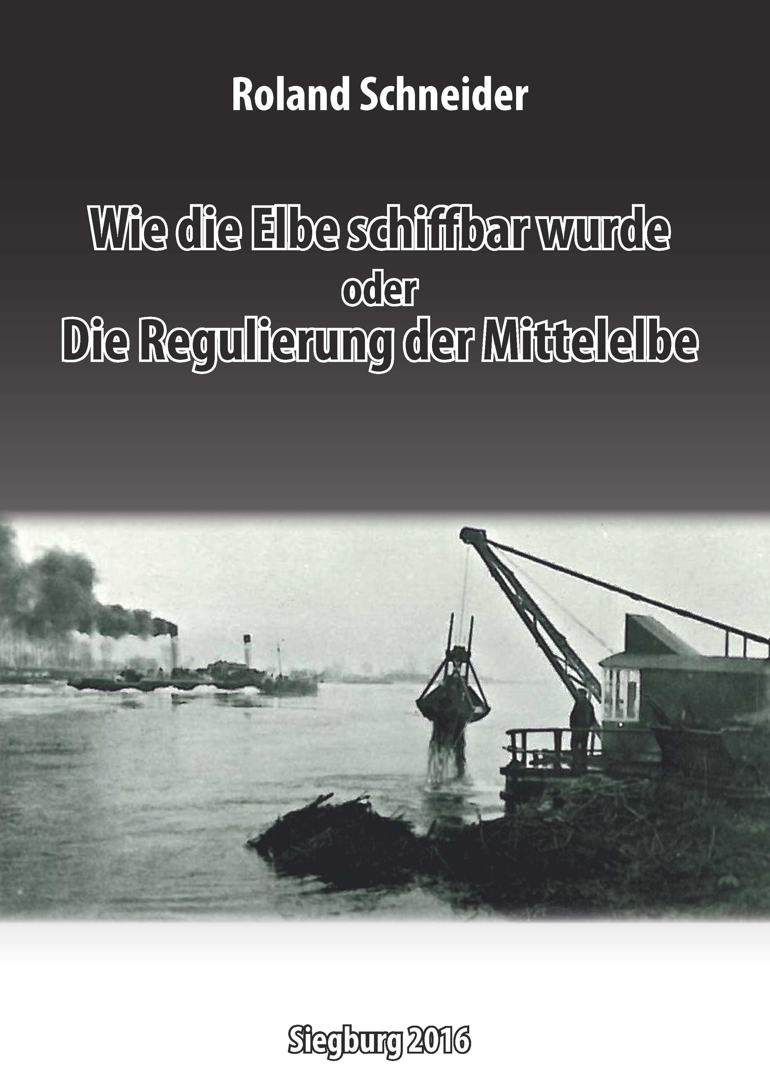 Wie die Elbe schiffbar wurde oder – Die Regulierung der Mittelelbe, Sonderband 15