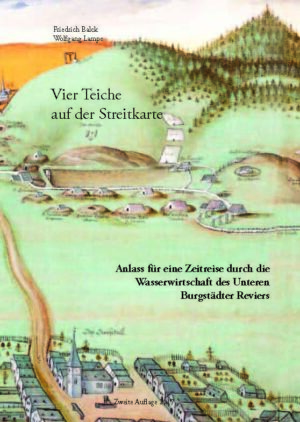 Vier Teiche auf der Streitkarte – Zeitreise durch die  Wasserwirtschaft  des  Unteren  Burgstädter Reviers - broschiert