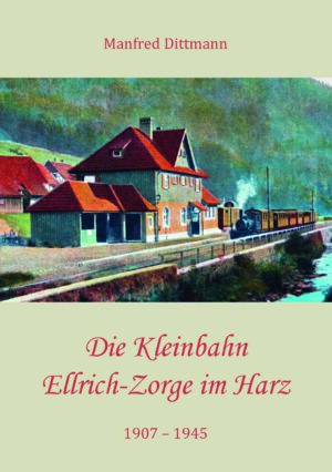 Die Kleinbahn Ellrich – Zorge im Harz