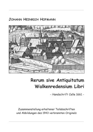 Johann Heinrich Hofmann: Rerum sive Antiquitatum Walkenredensium libri - Handschrift Celle 1661 (Latein)