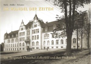 Clausthal im Wandel der Zeiten – Die Bergstadt Cl-Z und ihre Hochschule - broschiert