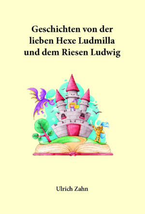 Geschichten von der lieben Hexe Ludmilla und dem Riesen Ludwig