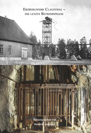 Erzbergwerk Clausthal - Die letzte Betriebsphase (softcover)