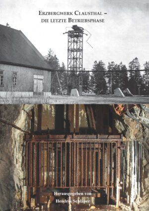 Erzbergwerk Clausthal - Die letzte Betriebsphase (Hardcover)