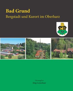 Bad Grund - Bergstadt und Kurort im Oberharz